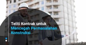 Teliti Kontrak untuk Mencegah Permasalahan Konstruksi
