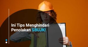 Ini Tips Menghindari Penolakan SBUJK!