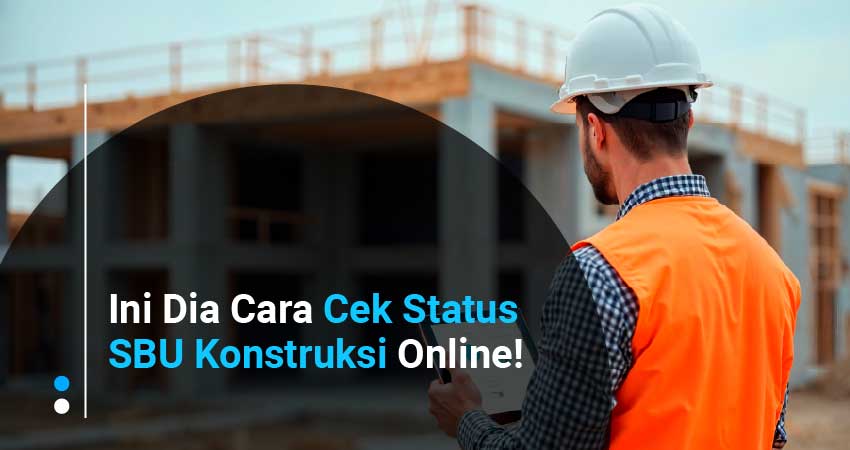 Cara Cek Status SBU Konstruksi